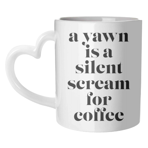 A Yawn Is A Silent Scream for Coffee - unique mug by Toni Scott