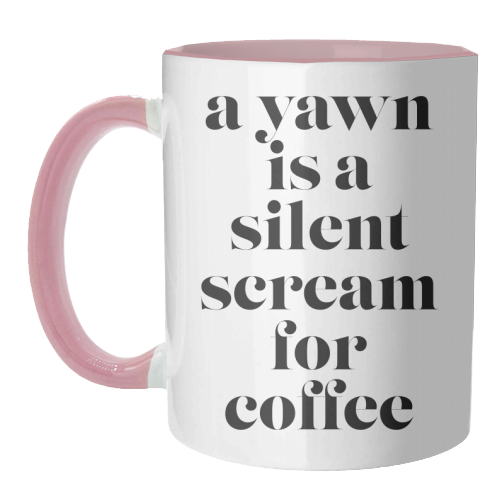 A Yawn Is A Silent Scream for Coffee - unique mug by Toni Scott