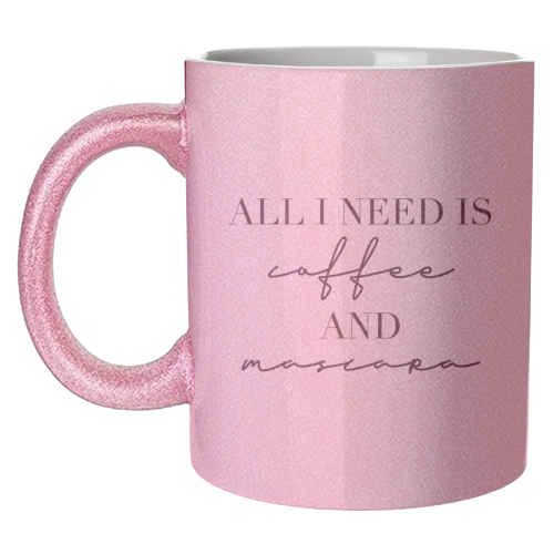 All I Need Is Coffee and Mascara - unique mug by Toni Scott