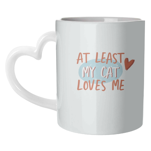 At least my cat loves me - unique mug by Giddy Kipper