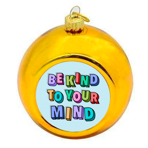 Be kind to your mind 3d letters - colourful christmas bauble by The Girl Next Draw