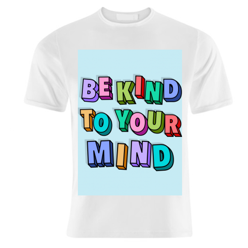 Be kind to your mind 3d letters - unique t shirt by The Girl Next Draw