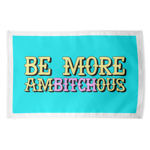 Be More Ambitchous - funny tea towel by AbiGoLucky