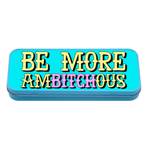 Be More Ambitchous - tin pencil case by AbiGoLucky