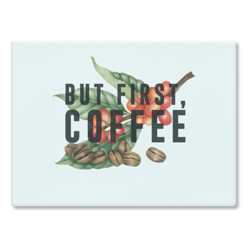 But First, Coffee - glass chopping board by The 13 Prints