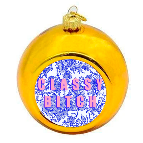 Classy Bitch - colourful christmas bauble by Eloise