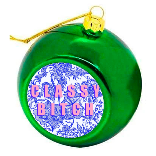 Classy Bitch - colourful christmas bauble by Eloise