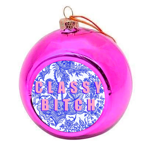 Classy Bitch - colourful christmas bauble by Eloise