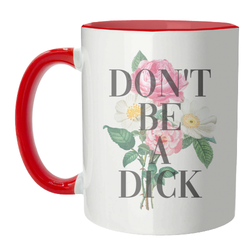 Don't Be A Dick - unique mug by The 13 Prints