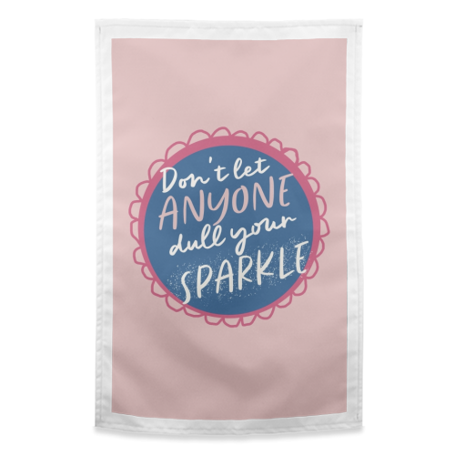 Don't let anyone dull your sparkle - funny tea towel by Giddy Kipper