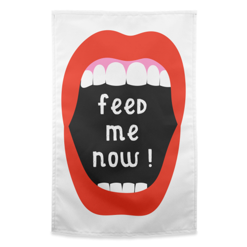 Feed Me Now ! - funny tea towel by Adam Regester