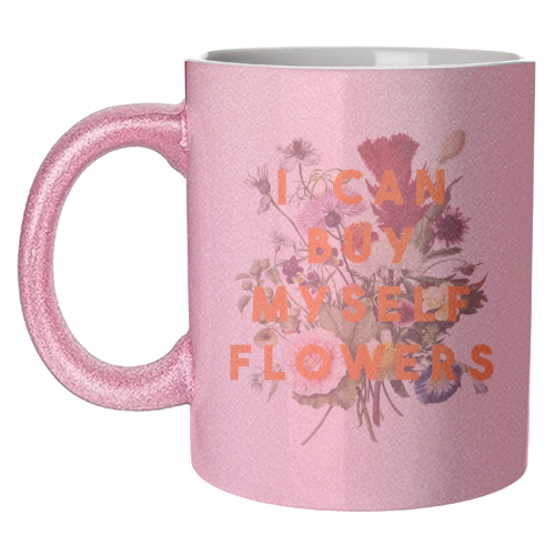 I Can Buy Myself Flowers - unique mug by The 13 Prints