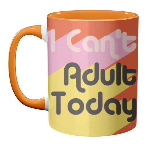 I Can't Adult Today - unique mug by AbiGoLucky