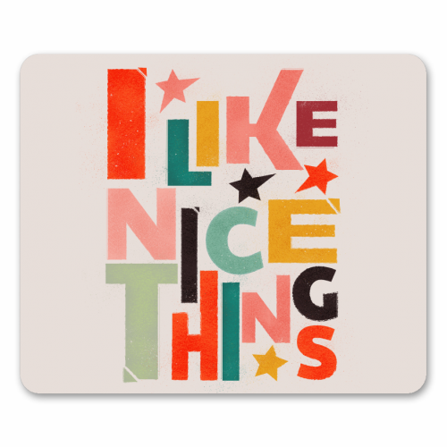 I like nice things - mouse mat by Ania Wieclaw