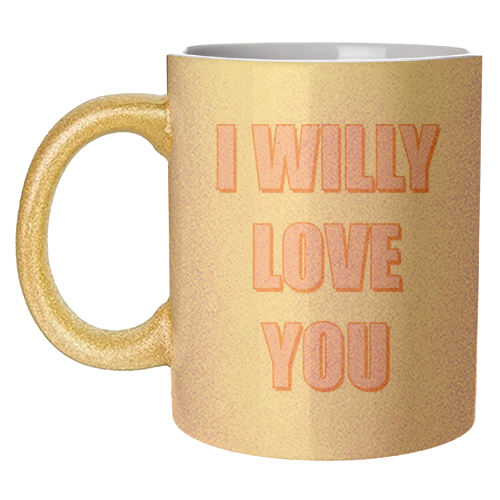 I Willy Love You - unique mug by Adam Regester