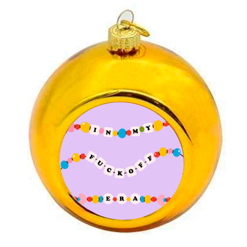 IN MY FUCK OFF ERA - colourful christmas bauble by Lilly Rose