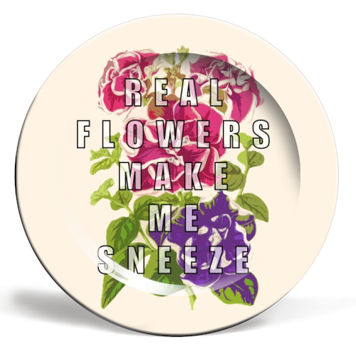 Real Flowers Make Me Sneeze - ceramic dinner plate by Eloise