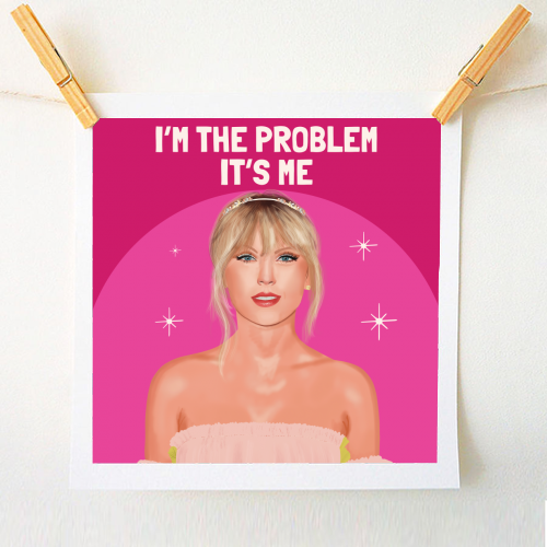 I'm the Problem, It's Me - A1 - A4 art print by AbiGoLucky