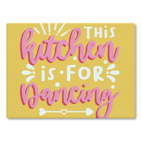 This Kitchen is for Dancing - glass chopping board by AbiGoLucky