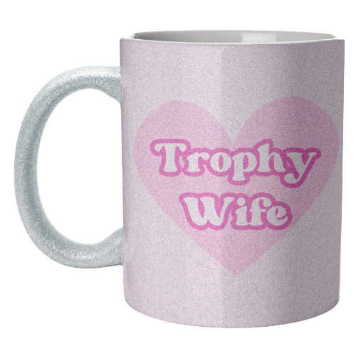 Trophy Wife - unique mug by Lilly Rose