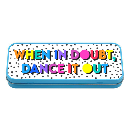 When In Doubt Dance It Out - tin pencil case by Colour Pop Prints